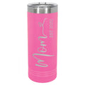 Mom Engraved 22oz Skinny Tumbler